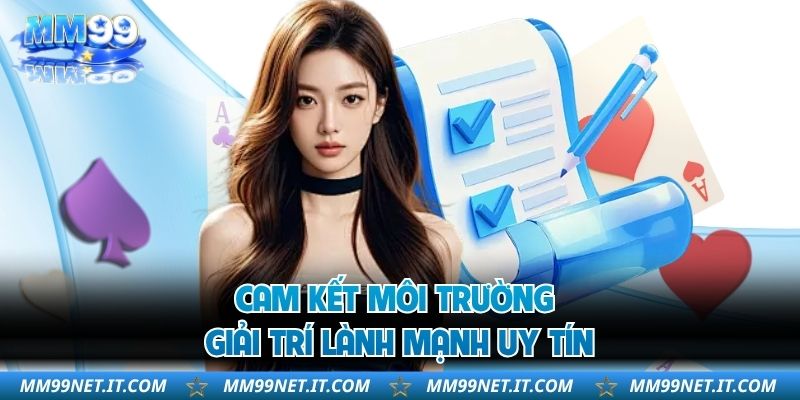 Cam kết môi trường giải trí lành mạnh uy tín