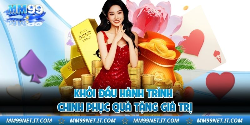 Khởi đầu hành trình chinh phục quà tặng giá trị