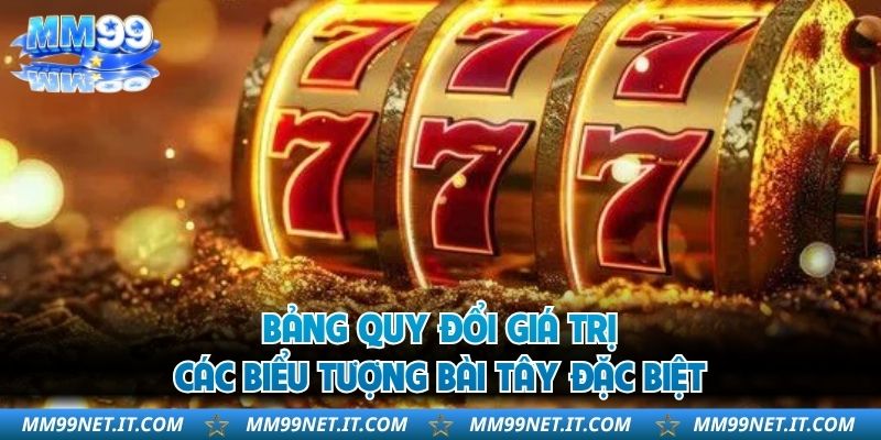 Bảng quy đổi giá trị các biểu tượng bài Tây đặc biệt