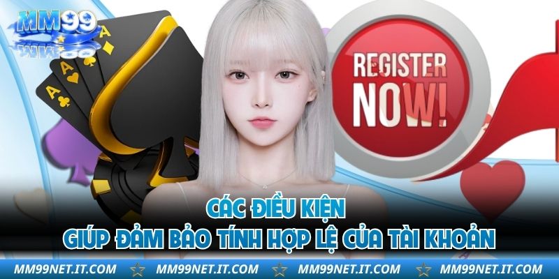 Các điều kiện giúp đảm bảo tính hợp lệ của tài khoản 