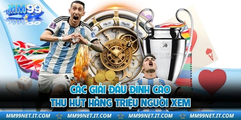 Các giải đấu đỉnh cao thu hút hàng triệu người xem
