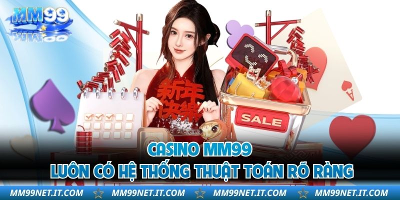 Casino MM99 luôn có hệ thống thuật toán rõ ràng