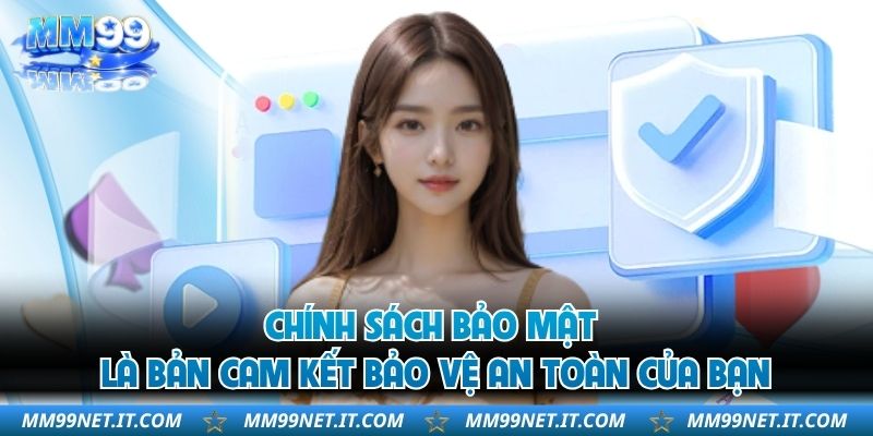 Chính sách bảo mật là bản cam kết bảo vệ an toàn của bạn