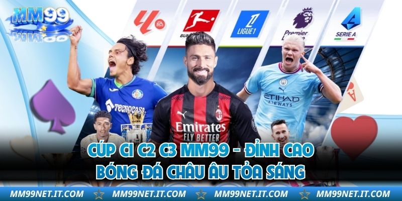 Cúp C1 C2 C3 MM99 - Đỉnh Cao Bóng Đá Châu Âu Tỏa Sáng