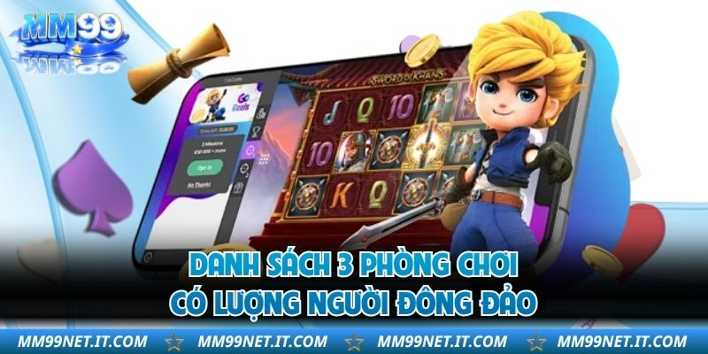 Danh sách 3 phòng chơi có lượng người đông đảo