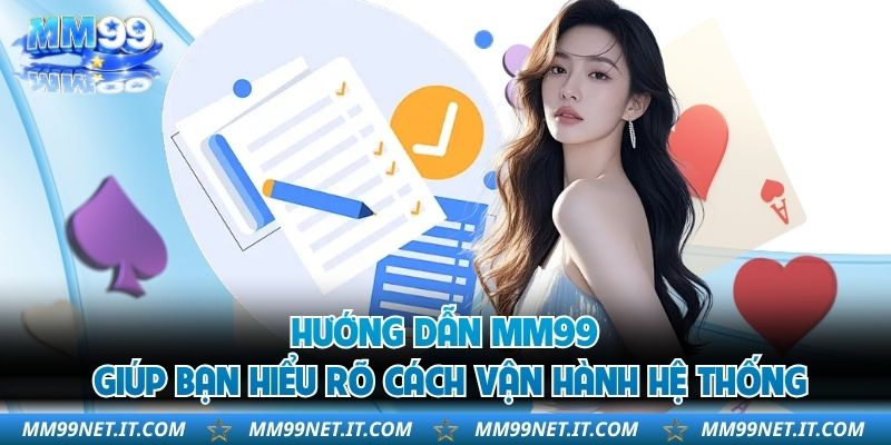 Hướng dẫn MM99 giúp bạn hiểu rõ cách vận hành hệ thống