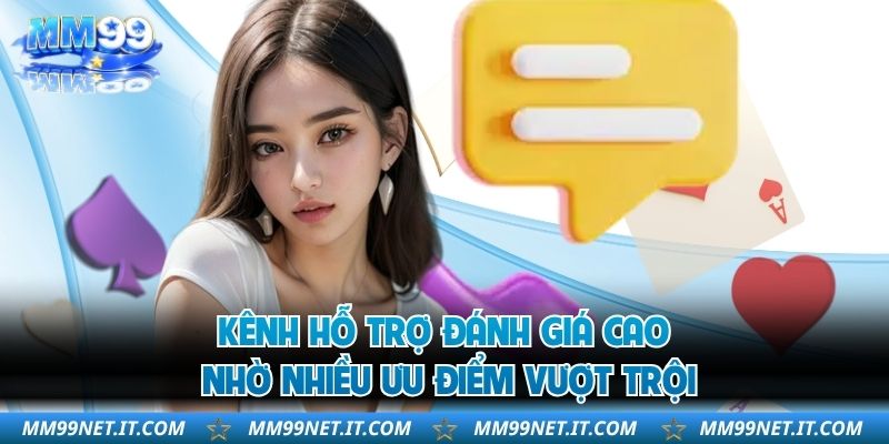 Kênh hỗ trợ đánh giá cao nhờ nhiều ưu điểm vượt trội