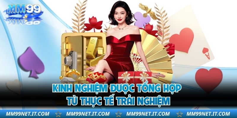 Kinh nghiệm được tổng hợp từ thực tế trải nghiệm
