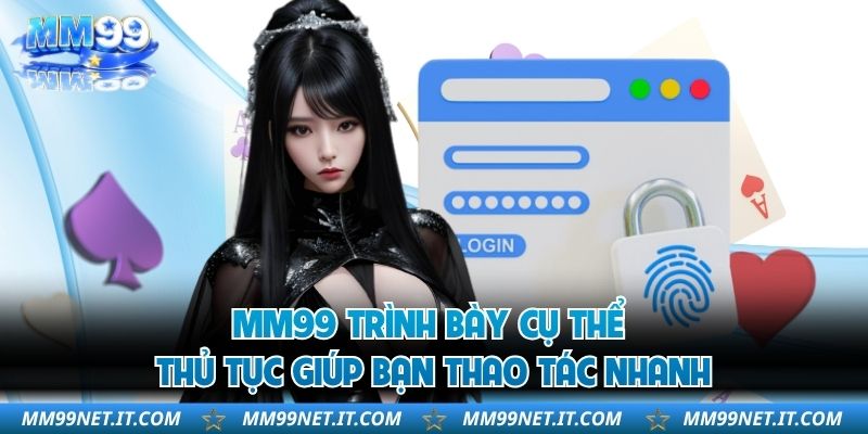 MM99 trình bày cụ thể thủ tục giúp bạn thao tác nhanh