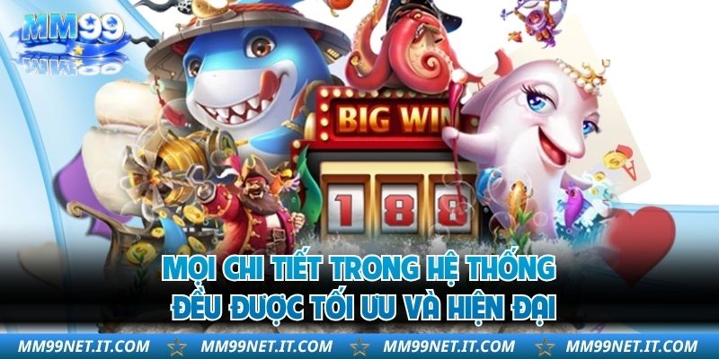 Mọi chi tiết trong hệ thống đều được tối ưu và hiện đại