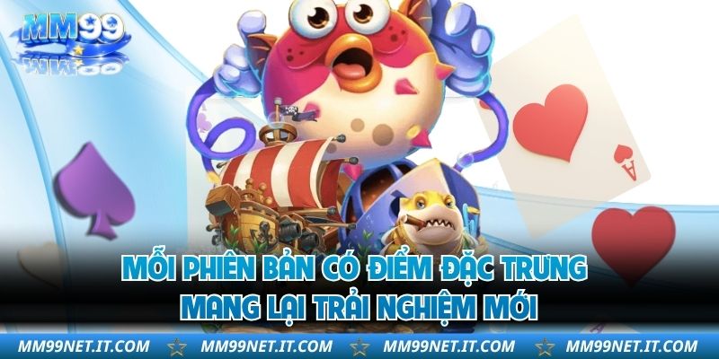 Mỗi phiên bản có điểm đặc trưng mang lại trải nghiệm mới