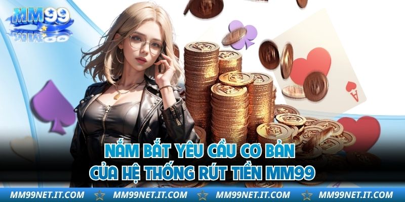 Nắm bắt yêu cầu cơ bản của hệ thống rút tiền MM99