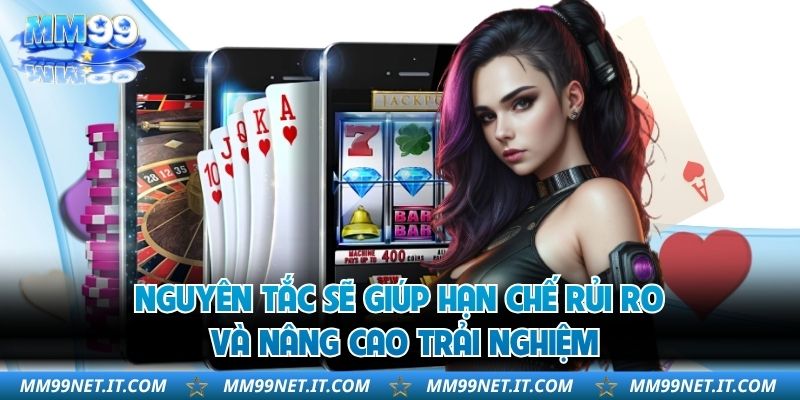 Nguyên tắc sẽ giúp hạn chế rủi ro và nâng cao trải nghiệm