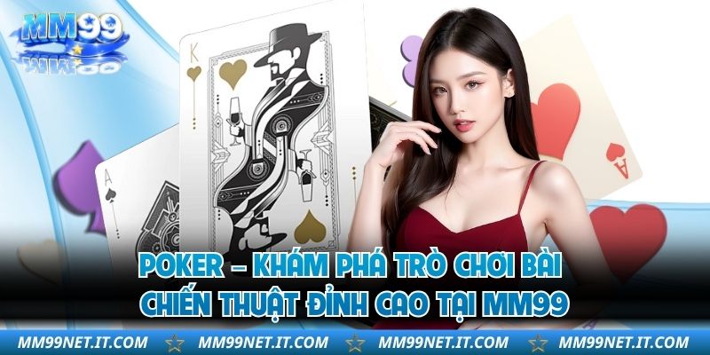 Poker – Khám Phá Trò Chơi Bài Chiến Thuật Đỉnh Cao Tại MM99