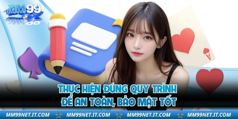 Thực hiện đúng quy trình để an toàn, bảo mật tốt