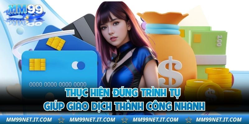 Thực hiện đúng trình tự giúp giao dịch thành công nhanh