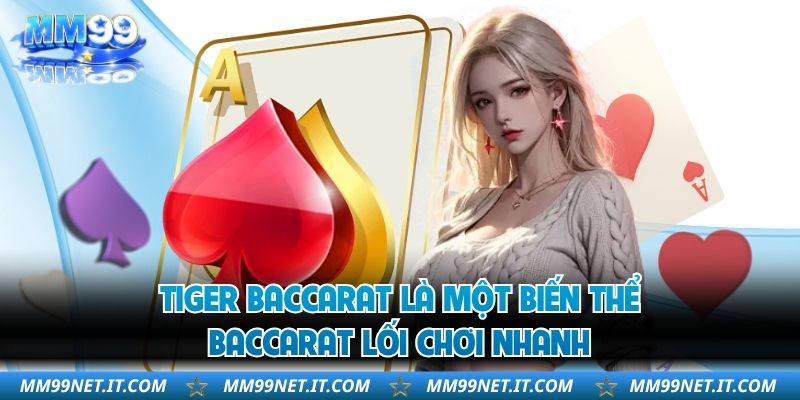 Tiger Baccarat là một biến thể baccarat lối chơi nhanh